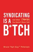 Syndicating Is a B*tch: I inne prawdy, których ci nie powiedziano - Syndicating Is a B*tch: And Other Truths You Haven't Been Told