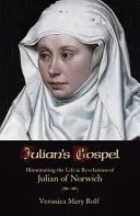 Ewangelia Juliany: Oświetlenie życia i objawień Juliany z Norwich - Julian's Gospel: Illuminating the Life and Revelations of Julian of Norwich