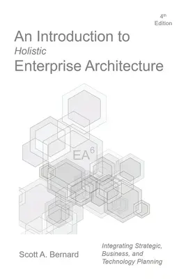 Wprowadzenie do holistycznej architektury korporacyjnej: Wydanie czwarte - An Introduction to Holistic Enterprise Architecture: Fourth Edition
