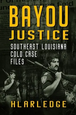 Bayou Justice: Akta zimnych spraw z południowo-wschodniej Luizjany - Bayou Justice: Southeast Louisiana Cold Case Files