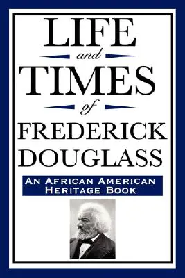 Życie i czasy Fredericka Douglassa (książka dziedzictwa afroamerykańskiego) - Life and Times of Frederick Douglass (an African American Heritage Book)