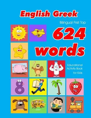 English - Greek Bilingual First Top 624 Words Educational Activity Book for Kids: Łatwe fiszki do nauki słownictwa najlepsze dla niemowląt i małych dzieci - English - Greek Bilingual First Top 624 Words Educational Activity Book for Kids: Easy vocabulary learning flashcards best for infants babies toddlers