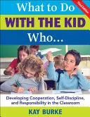 Co zrobić z dzieckiem, które...: Rozwijanie współpracy, samodyscypliny i odpowiedzialności w klasie - What to Do with the Kid Who...: Developing Cooperation, Self-Discipline, and Responsibility in the Classroom