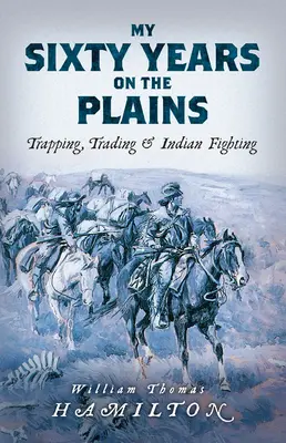 Moje sześćdziesiąt lat na równinach: Tropienie, handel i walka z Indianami - My Sixty Years on the Plains: Trapping, Trading, and Indian Fighting