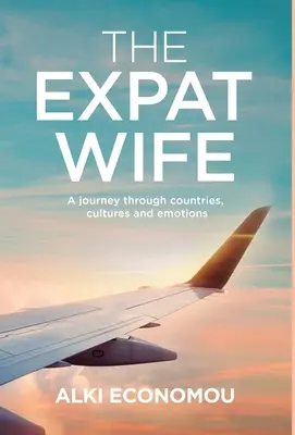 The Expat Wife: Podróż przez kraje, kultury i emocje - The Expat Wife: A Journey through Countries, Cultures, and Emotions