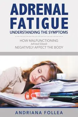 Zmęczenie nadnerczy: Zrozumienie objawów - jak nieprawidłowe funkcjonowanie nadnerczy negatywnie wpływa na organizm - Adrenal Fatigue: Understanding the Symptoms - How Malfunctioning Adrenal Glands Negatively Affect the Body