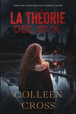 La Thorie Des Jeux: Crimes et enqutes: Thrillery sądowe Kateriny Carter - La Thorie Des Jeux: Crimes et enqutes: Thrillers judiciaires de Katerina Carter