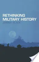 Ponowne przemyślenie historii wojskowości - Rethinking Military History