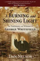 Płonące i świecące światło: Świadectwo i świadectwo George'a Whitefielda - A Burning and Shining Light: The Testimony and Witness of George Whitefield