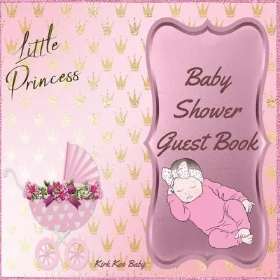 Little Princess Baby Girl Shower Guest Book: Niesamowite kolorowe wnętrze ze 100 stronami i 8,5 x 8,5 cala Różowe wózki dziecięce z kwiatami - Little Princess Baby Girl Shower Guest Book: Amazing Color Interior with 100 Page and 8.5 x 8.5 inch Pink Baby Strollers with Flower