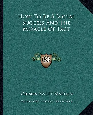 Jak odnieść sukces społeczny i cud taktu - How To Be A Social Success And The Miracle Of Tact