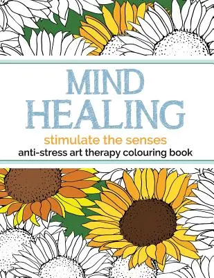 Kolorowanka antystresowa uzdrawiająca umysł: Stymuluj zmysły - Mind Healing Anti-Stress Art Therapy Colouring Book: Stimulate The Senses