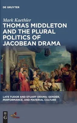 Thomas Middleton i pluralistyczna polityka dramatu jakobickiego - Thomas Middleton and the Plural Politics of Jacobean Drama