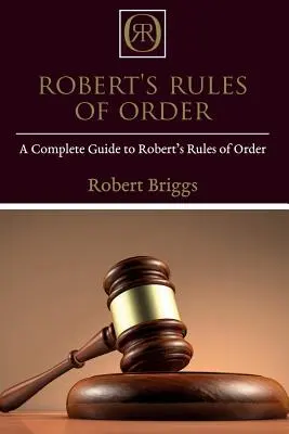 Robert's Rules of Order: Kompletny przewodnik po zasadach porządkowych Roberta - Robert's Rules of Order: A Complete Guide to Robert's Rules of Order