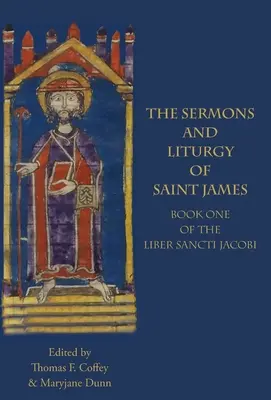 Kazania i liturgia świętego Jakuba: Księga I Liber Sancti Jacobi - The Sermons and Liturgy of Saint James: Book I of the Liber Sancti Jacobi