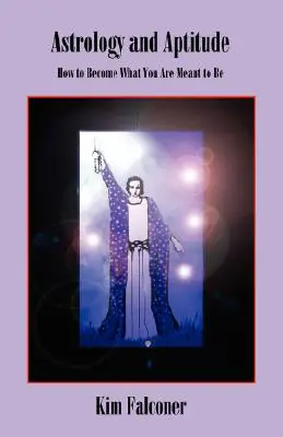 Astrologia i zdolności: Jak stać się tym, kim chciałeś być? - Astrology and Aptitude: How to Become What You Were Meant to Be