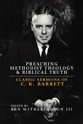 Głoszenie teologii metodystycznej i prawdy biblijnej: klasyczne kazania C.K. Barretta - Preaching Methodist Theology and Biblical Truth: Classic Sermons of C. K. Barrett