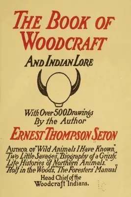 Woodcraft and Indian Lore: Klasyczny przewodnik od ojca założyciela Boy Scouts of America - Woodcraft and Indian Lore: A Classic Guide from a Founding Father of the Boy Scouts of America