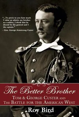 Lepszy brat: Tom i George Custerowie oraz bitwa o amerykański Zachód - The Better Brother: Tom & George Custer and the Battle for the American West