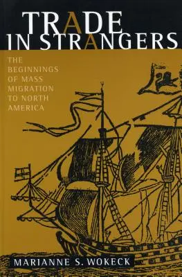 Handel obcymi: Początki masowej migracji do Ameryki Północnej - Trade in Strangers: The Beginnings of Mass Migration to North America