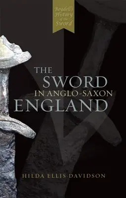 Miecz w anglosaskiej Anglii: Archeologia i literatura - The Sword in Anglo-Saxon England: Its Archaeology and Literature
