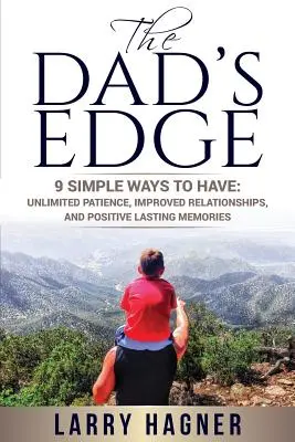 The Dad's Edge: 9 prostych sposobów na: Nieograniczoną Cierpliwość, Lepsze Relacje i Pozytywne Trwałe Wspomnienia - The Dad's Edge: 9 Simple Ways to Have: Unlimited Patience, Improved Relationships, and Positive Lasting Memories
