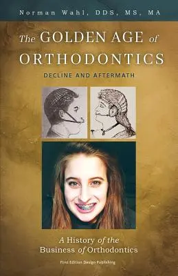 Złoty wiek ortodoncji: Upadek i następstwa - The Golden Age Of Orthodontics: Decline And Aftermath