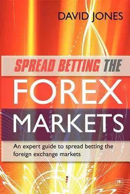 Spread Betting na rynkach Forex: Przewodnik eksperta po zarabianiu pieniędzy na spreadach na rynkach walutowych - Spread Betting the Forex Markets: An Expert Guide to Making Money Spread Betting the Foreign Exchange Markets