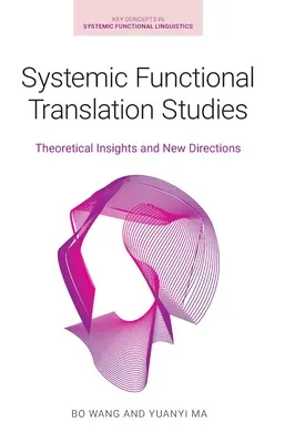 Systemic Functional Translation Studies: Spostrzeżenia teoretyczne i nowe kierunki - Systemic Functional Translation Studies: Theoretical Insights and New Directions