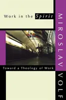 Praca w Duchu: W stronę teologii pracy - Work in the Spirit: Toward a Theology of Work