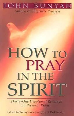 Jak modlić się w Duchu: Trzydzieści jeden nabożnych czytań na temat modlitwy osobistej - How to Pray in the Spirit: Thirty-One Devotional Readings on Personal Prayer