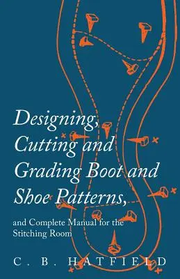 Projektowanie, cięcie i stopniowanie wzorów butów oraz kompletny podręcznik dla szwalni - Designing, Cutting and Grading Boot and Shoe Patterns, and Complete Manual for the Stitching Room