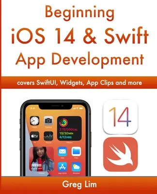 Tworzenie aplikacji na iOS 14 i Swift: Tworzenie aplikacji iOS z Xcode 12, Swift 5, SwiftUI, MLKit, ARKit i nie tylko - Beginning iOS 14 & Swift App Development: Develop iOS Apps with Xcode 12, Swift 5, SwiftUI, MLKit, ARKit and more