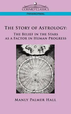 Historia astrologii: Wiara w gwiazdy jako czynnik ludzkiego postępu - The Story of Astrology: The Belief in the Stars as a Factor in Human Progress