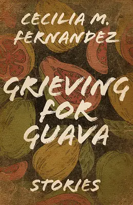 Grieving for Guava: Opowieści - Grieving for Guava: Stories