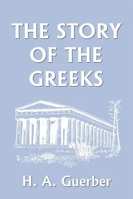 Historia Greków (Yesterday's Classics) - The Story of the Greeks (Yesterday's Classics)