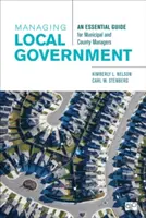 Zarządzanie samorządem lokalnym: Niezbędny przewodnik dla menedżerów gmin i hrabstw - Managing Local Government: An Essential Guide for Municipal and County Managers