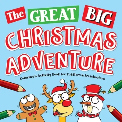 The Great Big Christmas Adventure Coloring & Activity Book For Toddlers & Preschoolers: Pomysły na prezenty dla maluchów i przedszkolaków, Wiek - The Great Big Christmas Adventure Coloring & Activity Book For Toddlers & Preschoolers: Toddler & Preschool Stocking Stuffers Gift Ideas for Kids, Age