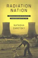 Radiation Nation: Three Mile Island i polityczna transformacja lat siedemdziesiątych XX wieku - Radiation Nation: Three Mile Island and the Political Transformation of the 1970s