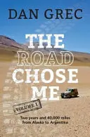 The Road Chose Me Volume 1: Dwa lata i 40 000 mil z Alaski do Argentyny - The Road Chose Me Volume 1: Two years and 40,000 miles from Alaska to Argentina