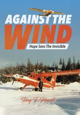 Pod wiatr: Nadzieja widzi niewidzialne - Against the Wind: Hope Sees The Invisible