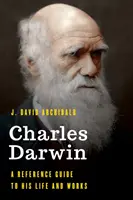 Charles Darwin: Przewodnik po jego życiu i twórczości - Charles Darwin: A Reference Guide to His Life and Works