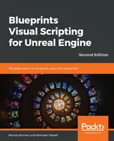 Blueprints Visual Scripting for Unreal Engine - wydanie drugie - Blueprints Visual Scripting for Unreal Engine - Second Edition