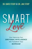 Inteligentna miłość: jak poprawa inteligencji emocjonalnej zmieni twoje małżeństwo - Smart Love: How Improving Your Emotional Intelligence Will Transform Your Marriage