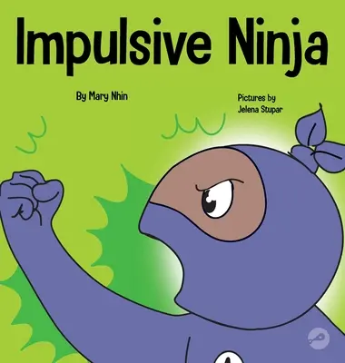 Impulsywny Ninja: Społeczno-emocjonalna książka dla dzieci o kontroli impulsów w szkole i w domu - Impulsive Ninja: A Social, Emotional Book For Kids About Impulse Control for School and Home