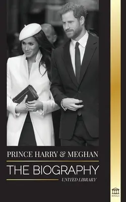 Książę Harry i Meghan Markle: Biografia - Historia ślubu i odnalezienia wolności współczesnej rodziny królewskiej - Prince Harry & Meghan Markle: The biography - The Wedding and Finding Freedom Story of a Modern Royal Family