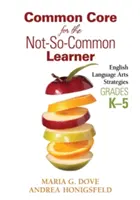 Common Core for the Not-So-Common Learner, Klasy K-5: Strategie nauczania języka angielskiego - Common Core for the Not-So-Common Learner, Grades K-5: English Language Arts Strategies