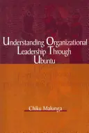 Zrozumienie przywództwa organizacyjnego poprzez Ubuntu - Understanding Organizational Leadership Through Ubuntu