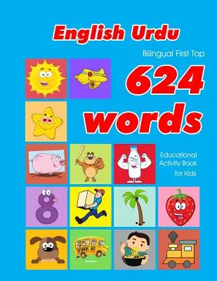 English - Urdu Bilingual First Top 624 Words Educational Activity Book for Kids: Easy vocabulary learning flashcards best for infants babies toddlers