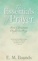 Podstawy modlitwy: Jak chrześcijanie powinni się modlić - The Essentials of Prayer: How Christians Ought to Pray